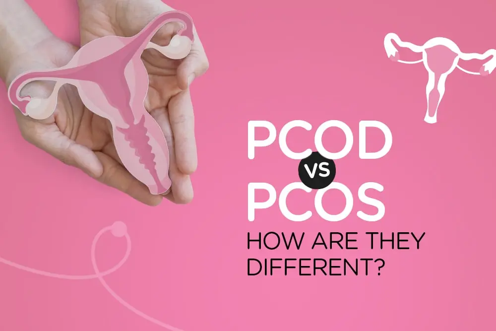 PCOD vs PCOS: How Are They Different?