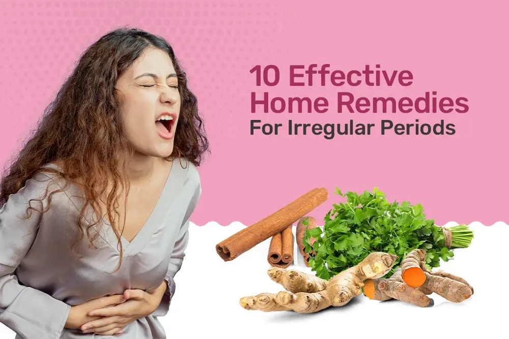 10 Effective Home Remedies For Irregular Periods