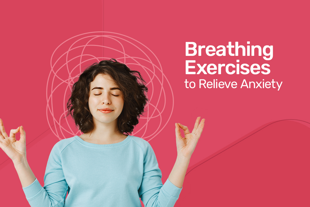 Breathing Exercises To Relieve Anxiety