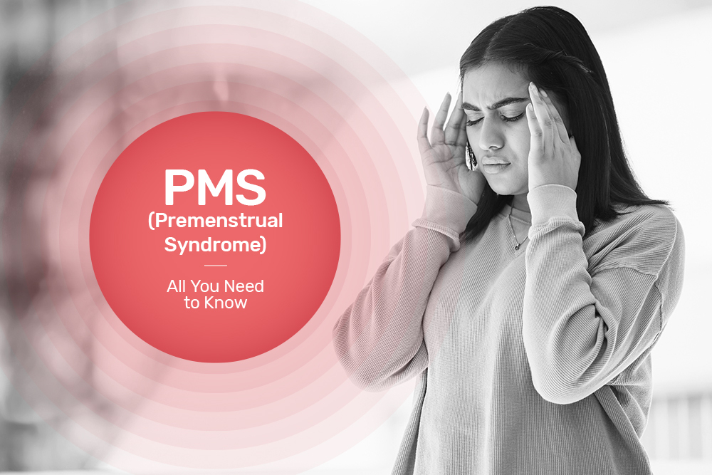 All You Need to Know about PMS (Premenstrual Syndrome)