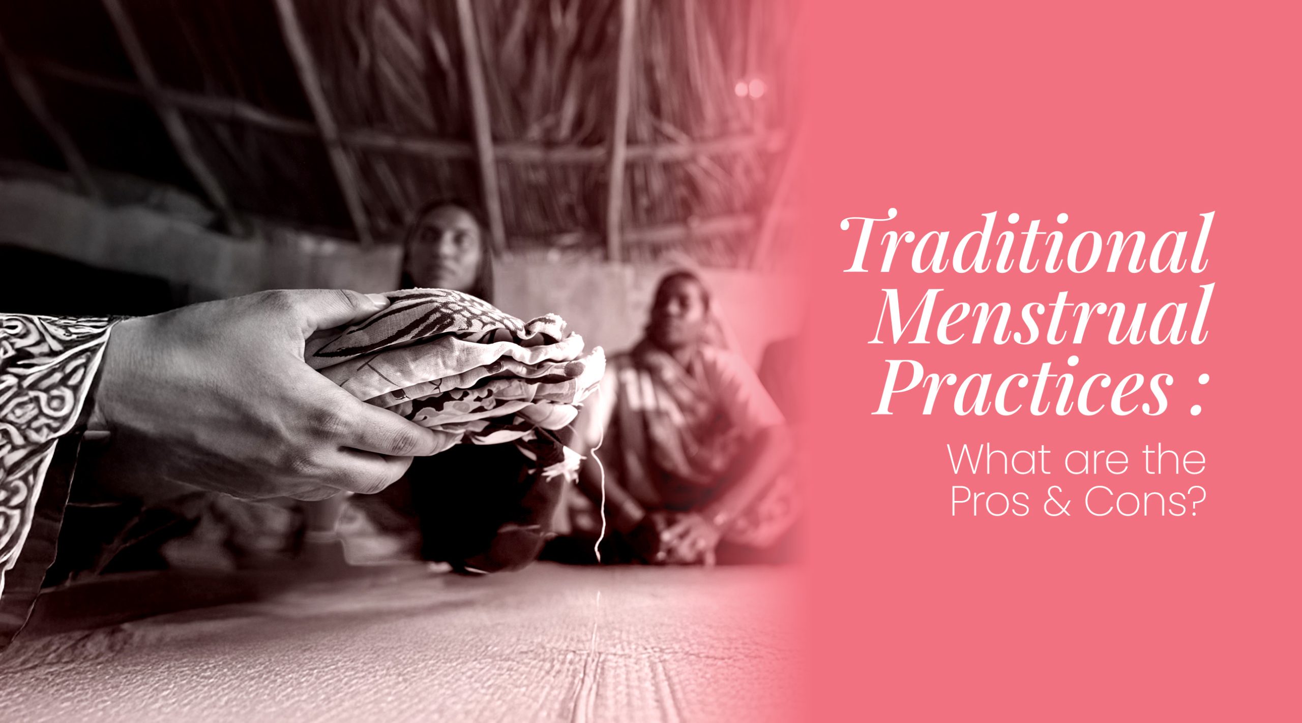 Traditional Menstrual Practices: Pros and Cons